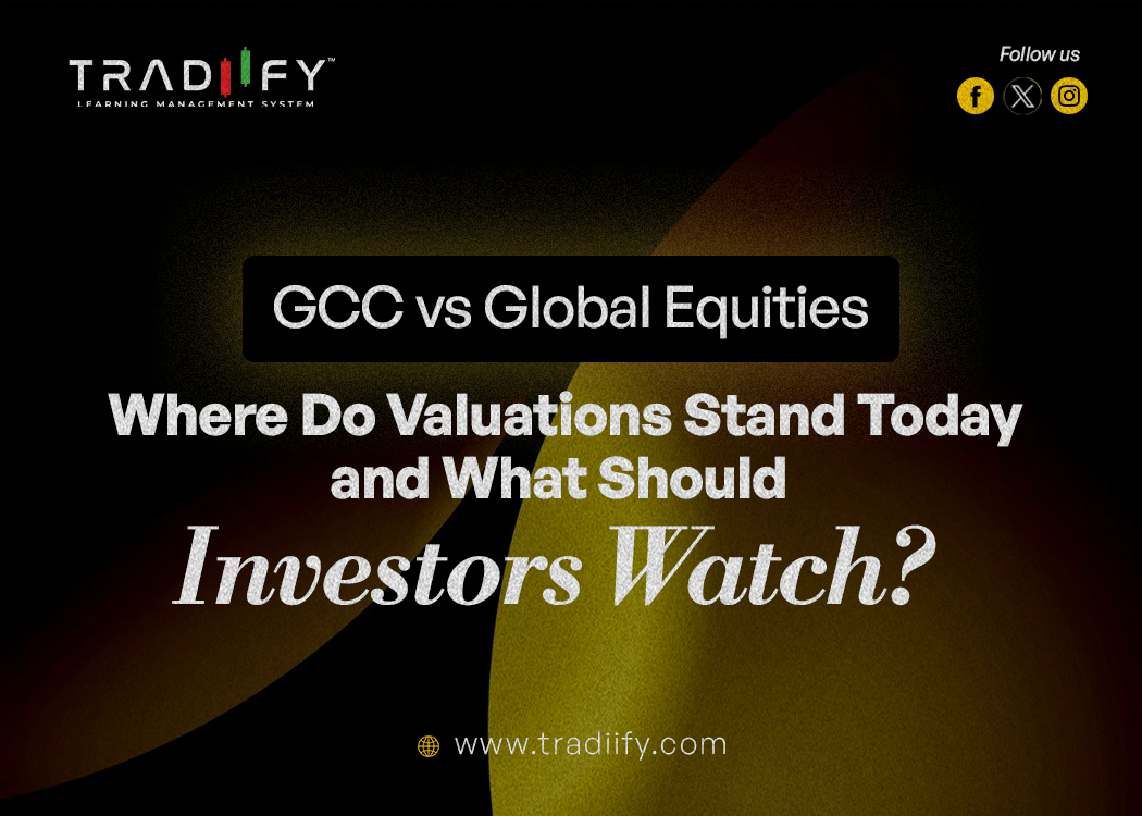 GCC vs Global Equities: Where Do Valuations Stand Today and What Should Investors Watch?